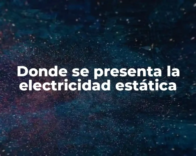Donde se presenta la electricidad estática