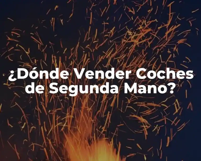 ¿Dónde Vender Coches de Segunda Mano?