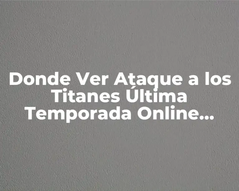 Donde Ver Ataque a los Titanes Última Temporada Online Gratis