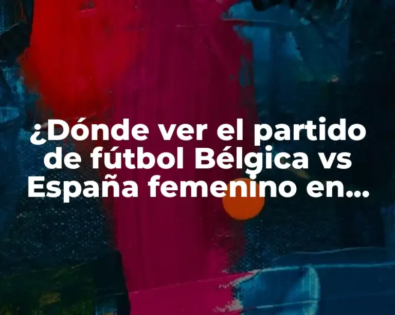 ¿Dónde ver el partido de fútbol Bélgica vs España femenino en vivo?