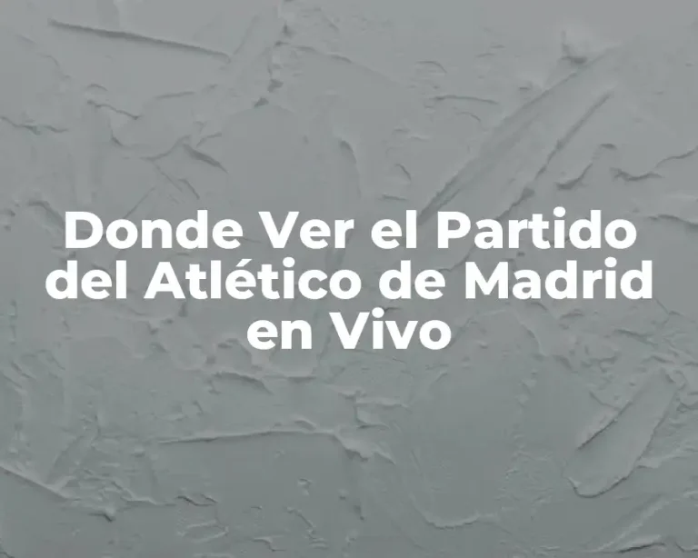 Donde Ver el Partido del Atlético de Madrid en Vivo