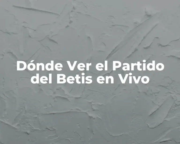 Dónde Ver el Partido del Betis en Vivo