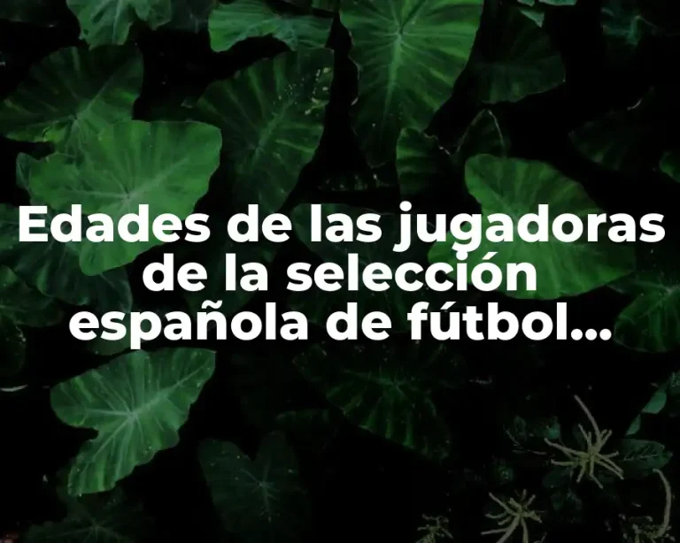 Edades de las jugadoras de la selección española de fútbol femenino
