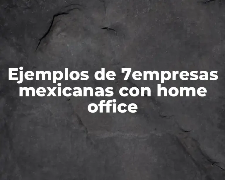 Ejemplos de 7empresas mexicanas con home office