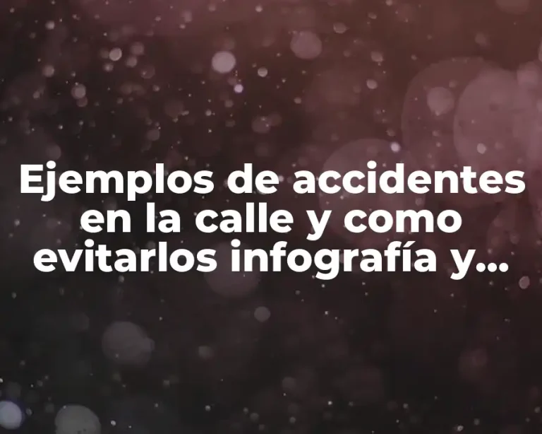 Ejemplos de accidentes en la calle y como evitarlos infografía y Significado
