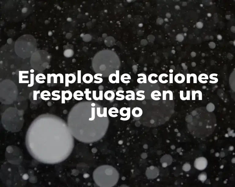 Ejemplos de acciones respetuosas en un juego