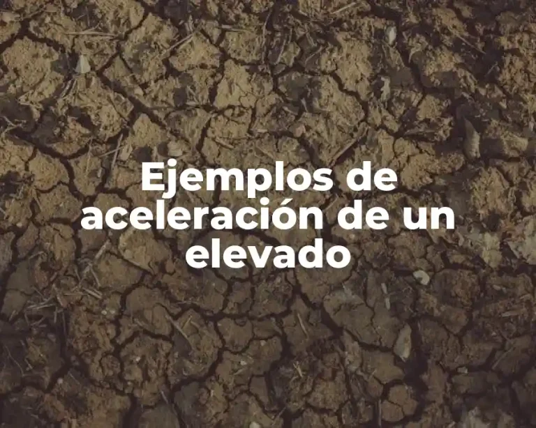 Ejemplos de aceleración de un elevado