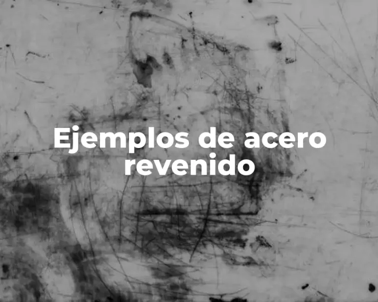 Ejemplos de acero revenido