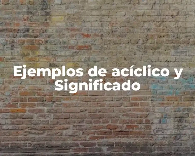 Ejemplos de acíclico y Significado