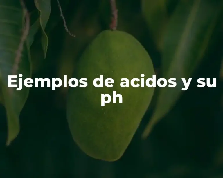Ejemplos de acidos y su ph