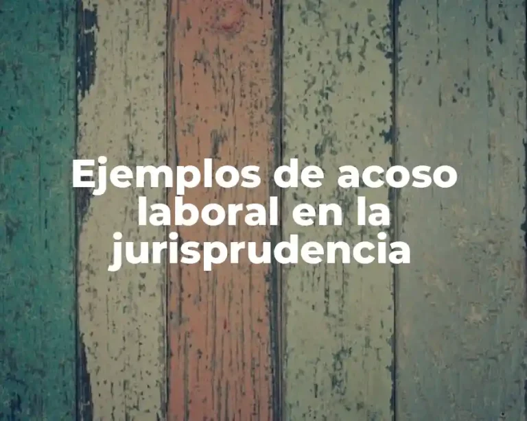 Ejemplos de acoso laboral en la jurisprudencia