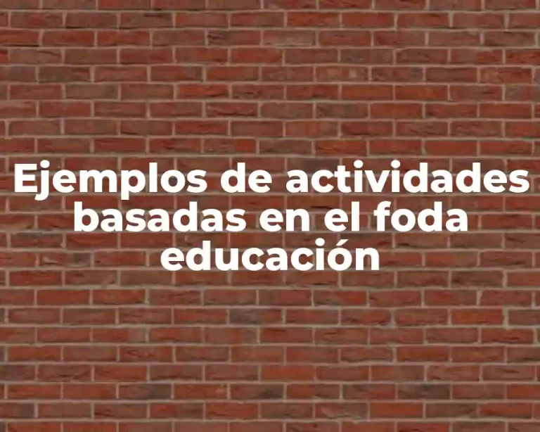 Ejemplos de actividades basadas en el foda educación