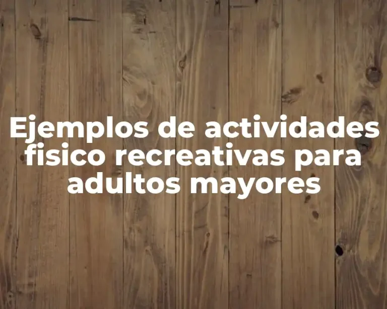 Ejemplos de actividades fisico recreativas para adultos mayores
