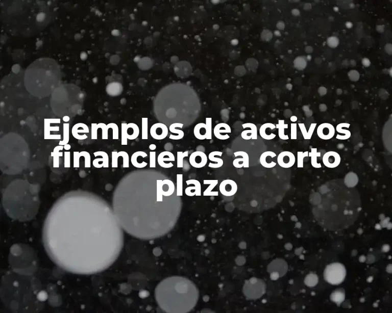 Ejemplos de activos financieros a corto plazo