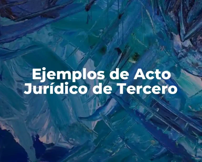 Ejemplos de Acto Jurídico de Tercero