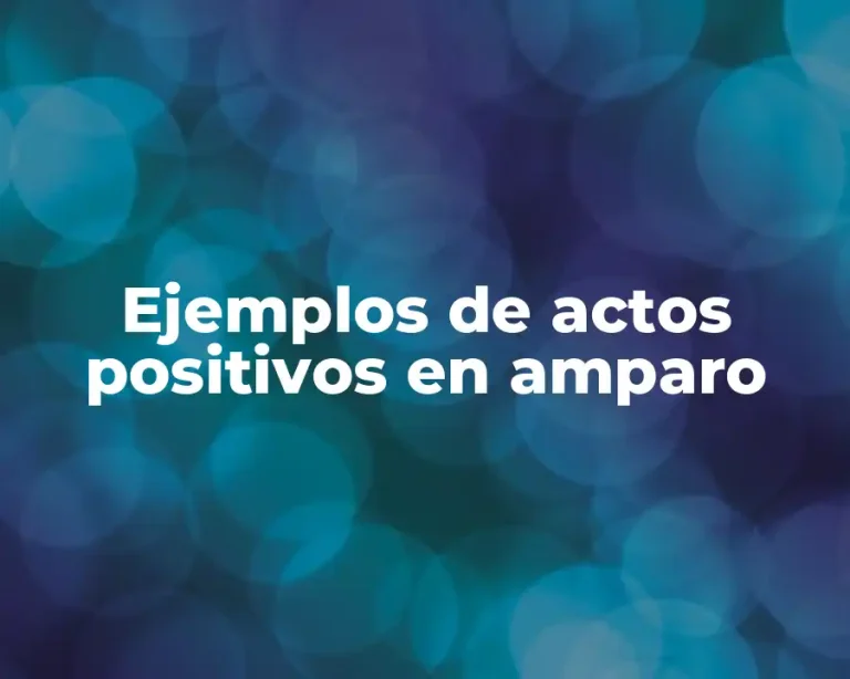 Ejemplos de actos positivos en amparo