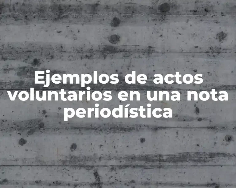 Ejemplos de actos voluntarios en una nota periodística