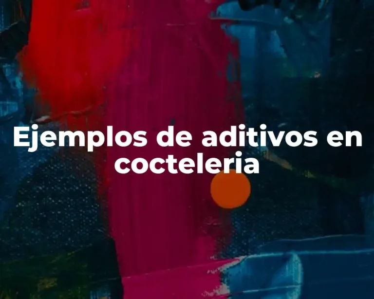 Ejemplos de aditivos en cocteleria