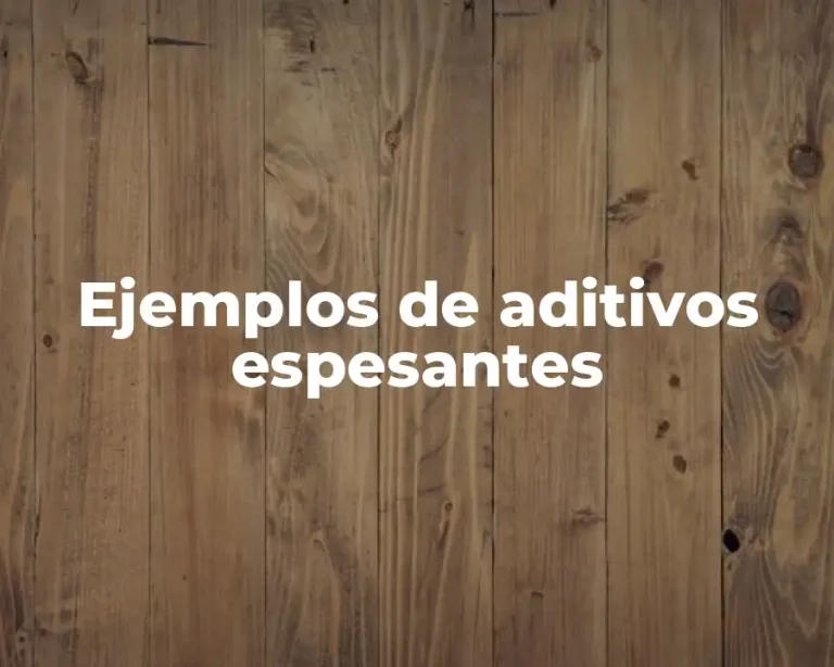 Ejemplos de aditivos espesantes