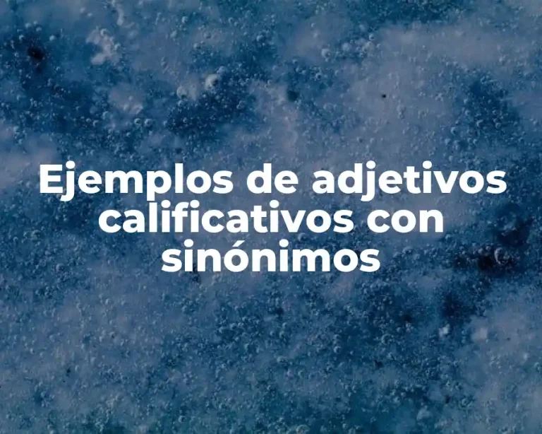 Ejemplos de adjetivos calificativos con sinónimos