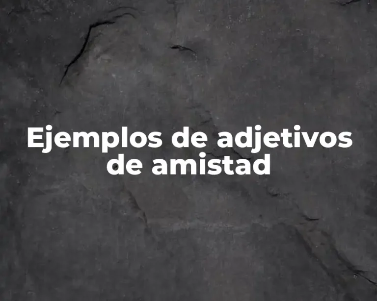 Ejemplos de adjetivos de amistad