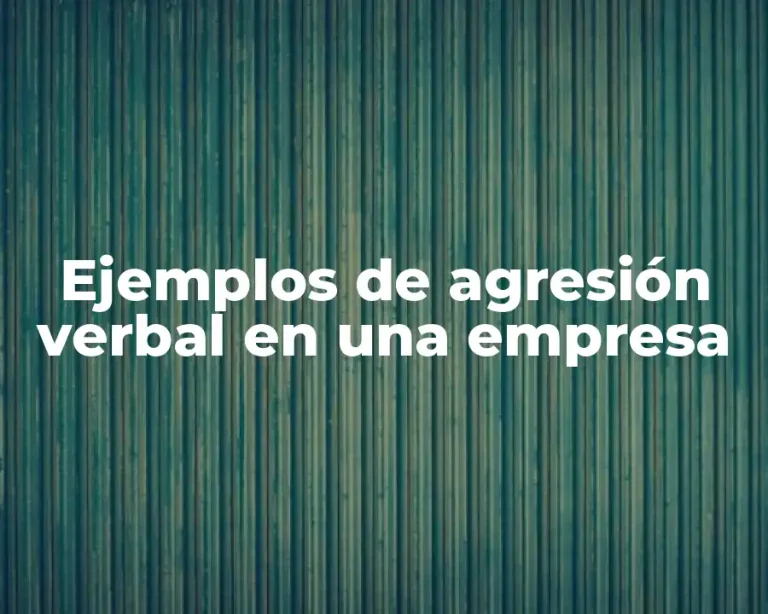 Ejemplos de agresión verbal en una empresa