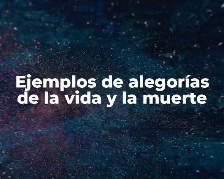 Ejemplos de alegorías de la vida y la muerte