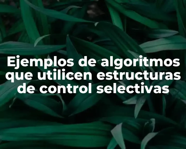 Ejemplos de algoritmos que utilicen estructuras de control selectivas