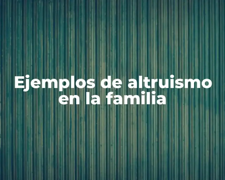 Ejemplos de altruismo en la familia