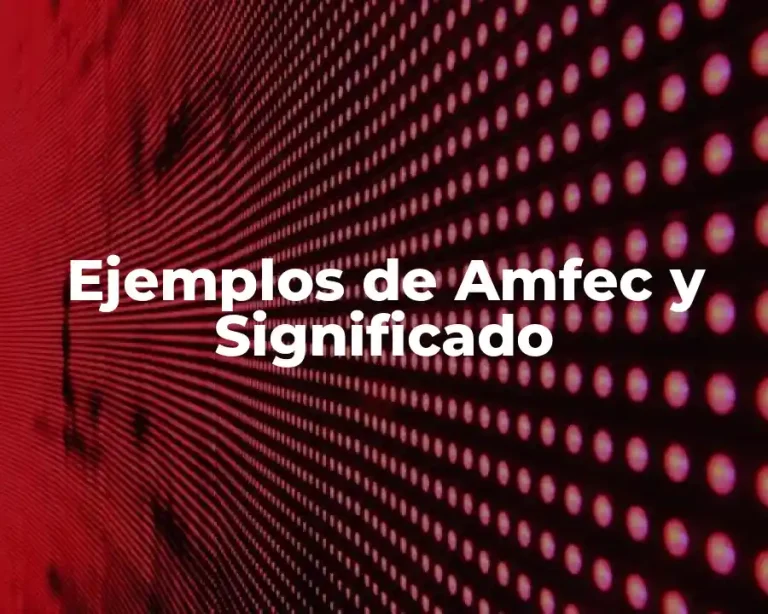 Ejemplos de Amfec y Significado