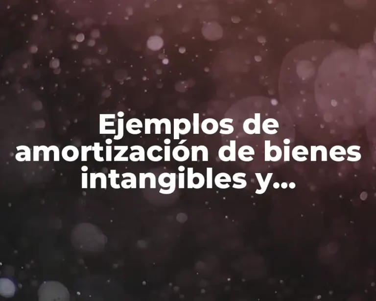 Ejemplos de amortización de bienes intangibles y Significado
