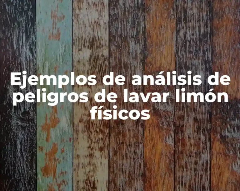 Ejemplos de análisis de peligros de lavar limón físicos