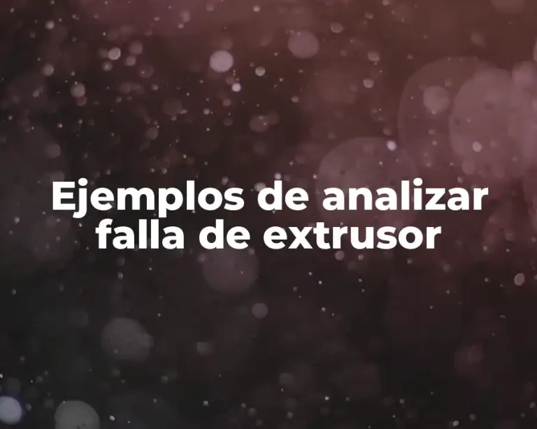 Ejemplos de analizar falla de extrusor