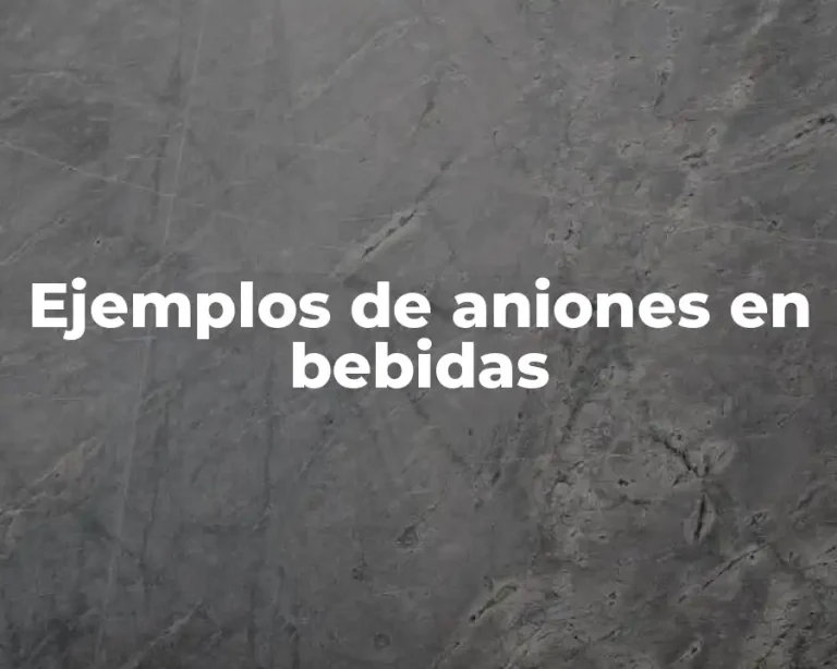 Ejemplos de aniones en bebidas