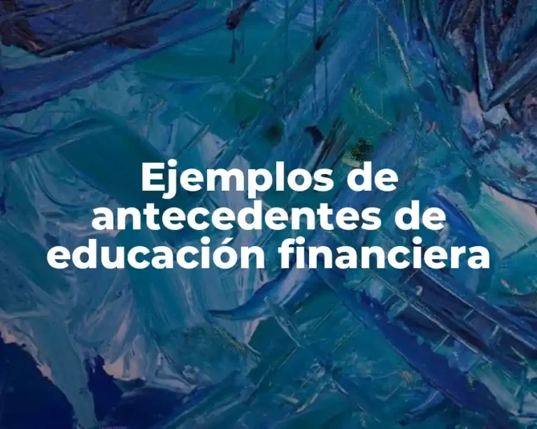 Ejemplos de antecedentes de educación financiera