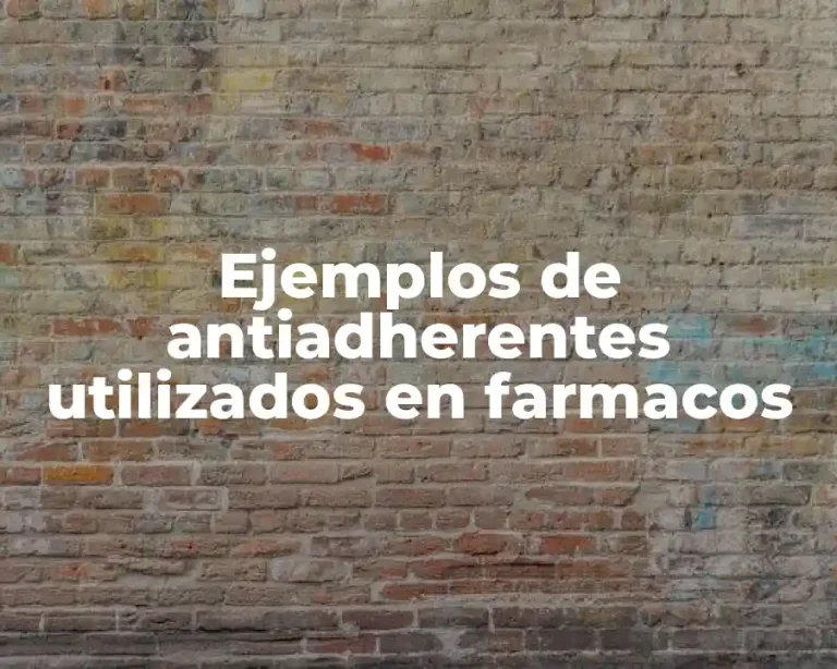 Ejemplos de antiadherentes utilizados en farmacos