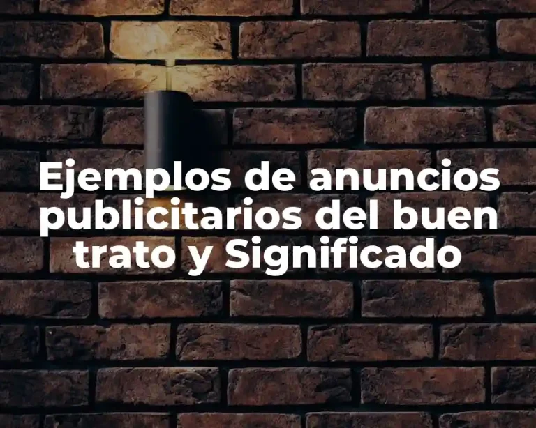 Ejemplos de anuncios publicitarios del buen trato y Significado