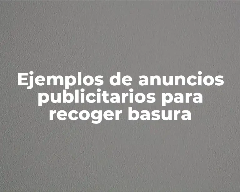 Ejemplos de anuncios publicitarios para recoger basura