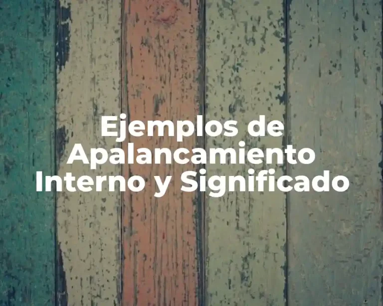 Ejemplos de Apalancamiento Interno y Significado