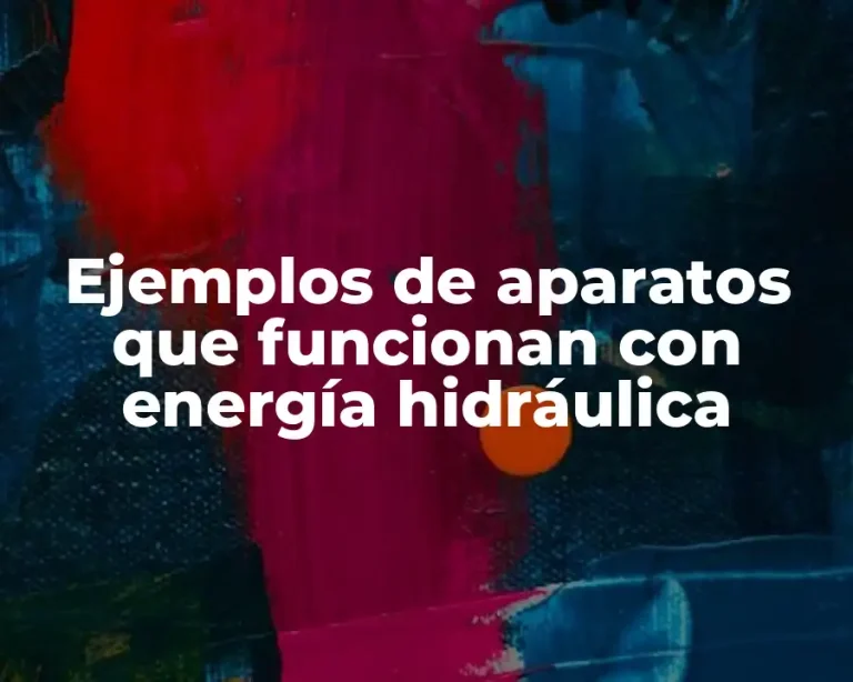 Ejemplos de aparatos que funcionan con energía hidráulica