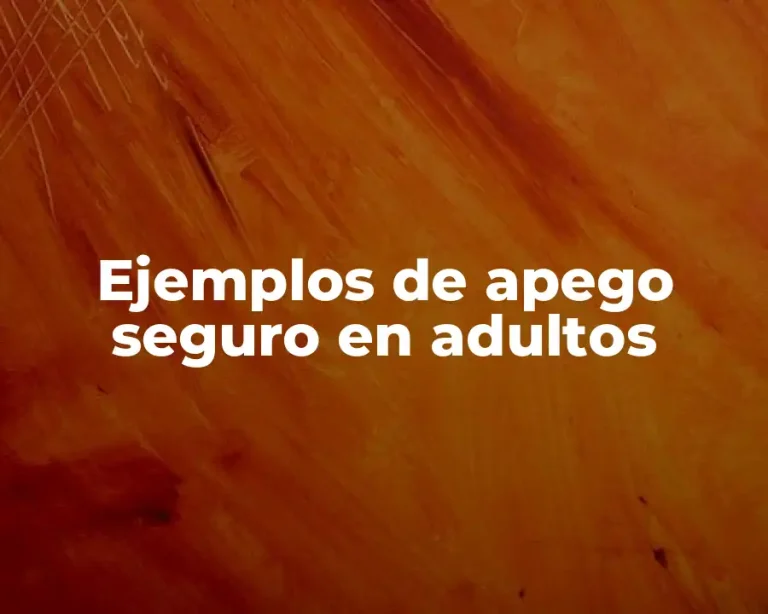 Ejemplos de apego seguro en adultos
