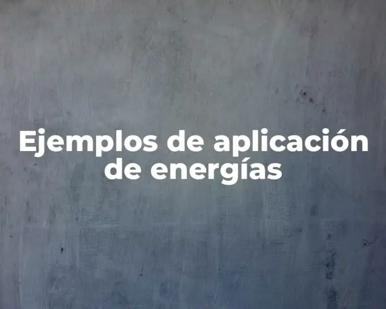 Ejemplos de aplicación de energías