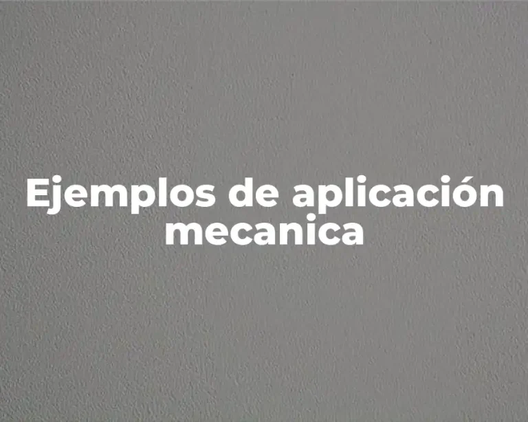 Ejemplos de aplicación mecanica