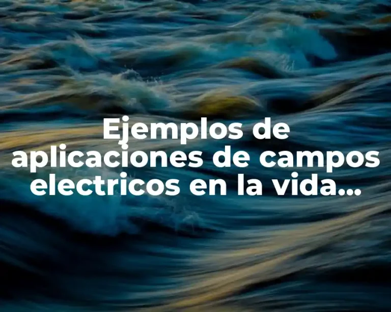 Ejemplos de aplicaciones de campos electricos en la vida cotidiana