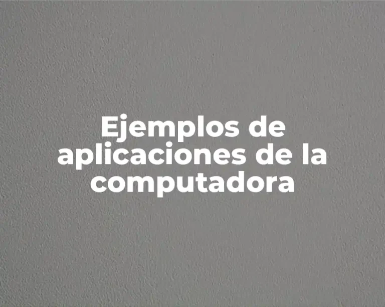 Ejemplos de aplicaciones de la computadora