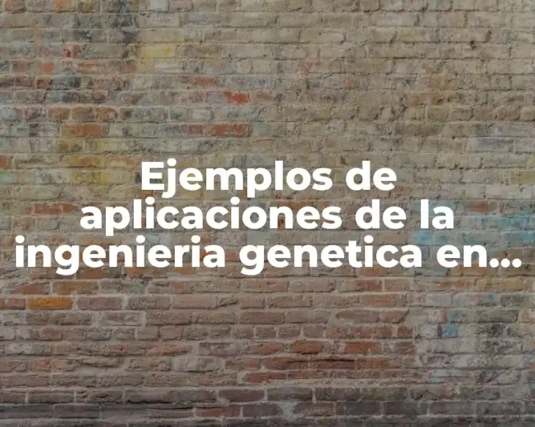 Ejemplos de aplicaciones de la ingenieria genetica en la medicina