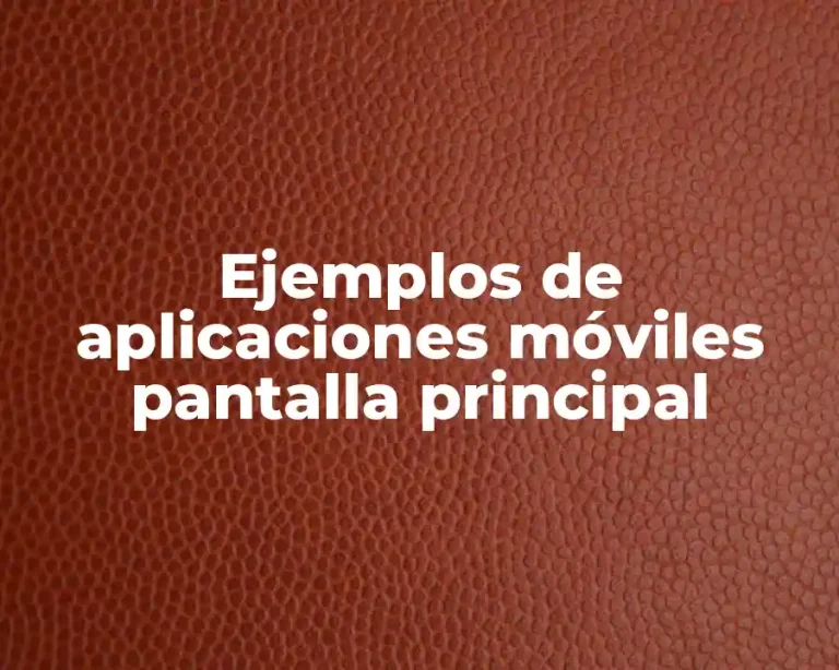 Ejemplos de aplicaciones móviles pantalla principal