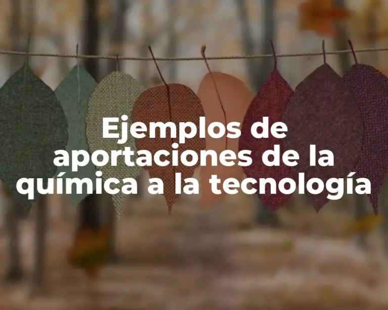 Ejemplos de aportaciones de la química a la tecnología