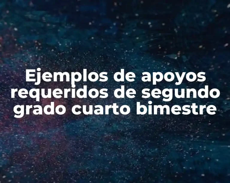 Ejemplos de apoyos requeridos de segundo grado cuarto bimestre