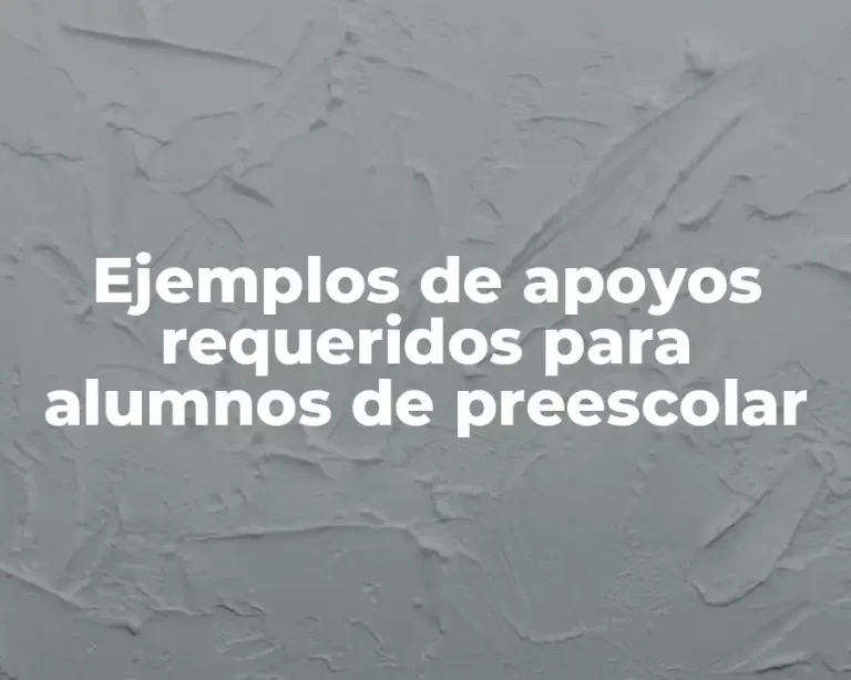 Ejemplos de apoyos requeridos para alumnos de preescolar